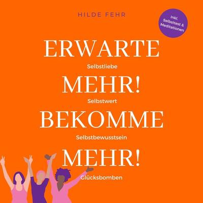 Erwarte mehr! Bekomme mehr! - Hilde Fehr, Audio, 9783987629648