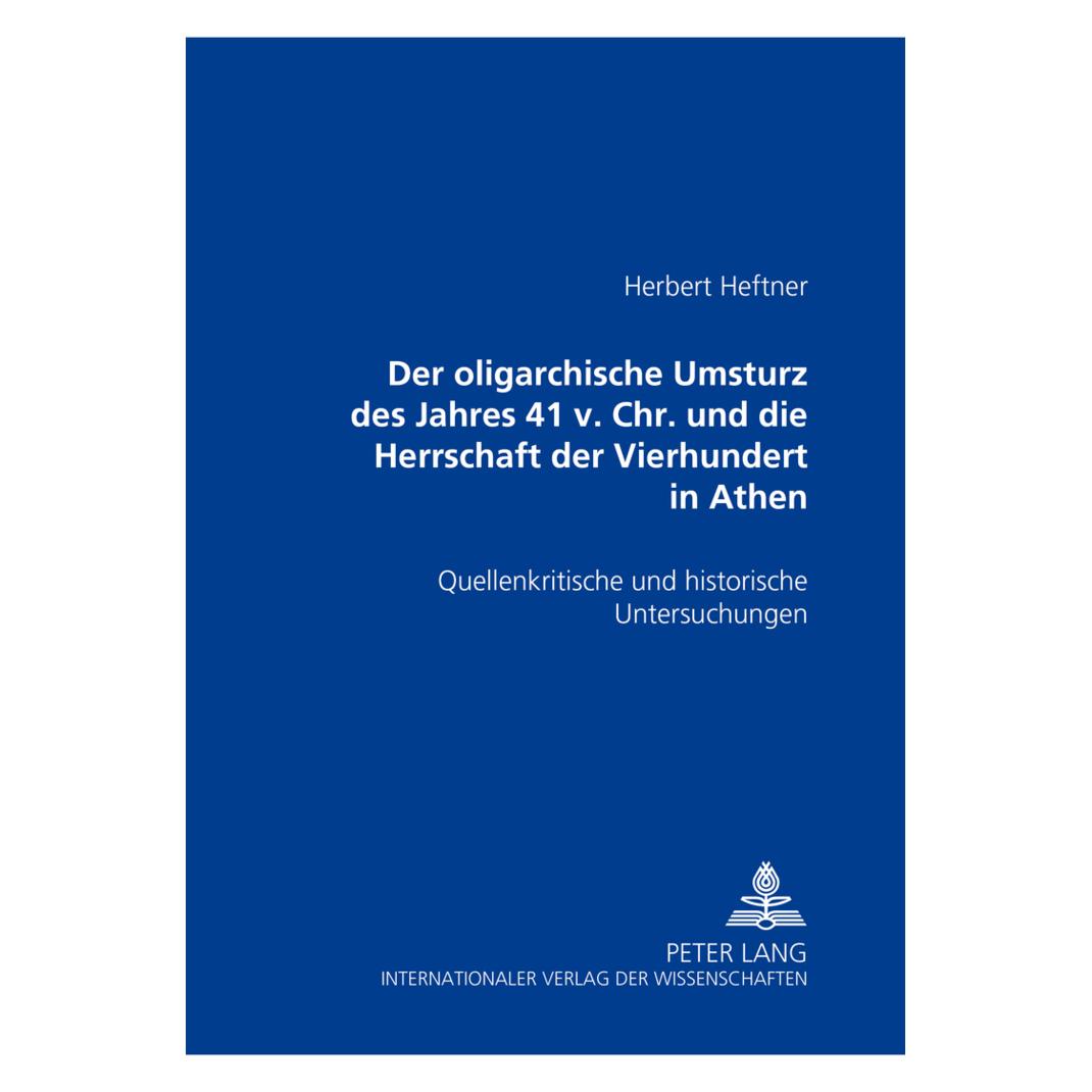 Peter Lang Der oligarchische Umsturz des Jahres 411 v. Chr. und die Herrschaft der Vierhundert in Athen (Deutsch, Softcover, Herbert Heftner) (56030081)