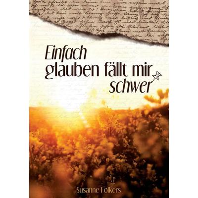 Einfach glauben fällt mir schwer, Taschenbuch von Susanne Folkers, Tredition, 978-3-347-67410-3