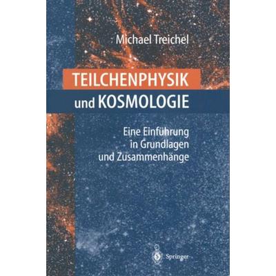 Teilchenphysik und Kosmologie, Taschenbuch von Michael Treichel, Springer Berlin, 978-3-540-67711-6