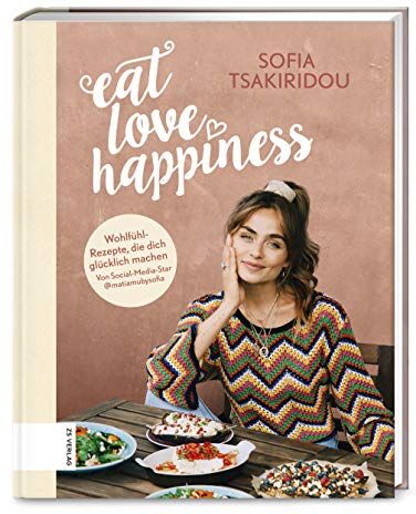 Sofia Tsakiridou - Eat Love Happiness: Meine Wohlfühlrezepte, die dich glücklich machen - Preis vom 12.10.2026 11:37:12 h