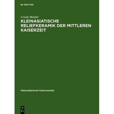 Kleinasiatische Reliefkeramik der mittleren Kaiserzeit, Gebundene Ausgabe von Ursula Mandel, De Gruyter, 978-3-11-010648-0
