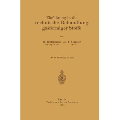 Einführung in die technische Behandlung gasförmiger Stoffe, Taschenbuch von W. Bertelsmann,F. Schuster, Springer Berlin, 978-3-642-89449-7