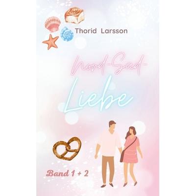 Nord-Süd-Liebe, Taschenbuch von Thorid Larsson, Tredition, 978-3-384-02682-8