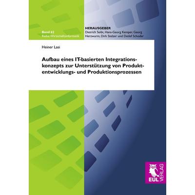 Aufbau eines IT-basierten Integrationskonzepts zur Unterstützung von Produktentwicklungs- und Produktionsprozessen, Taschenbuch von Heiner Lasi, Josef