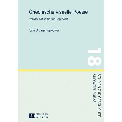 Griechische visuelle Poesie, Gebundene Ausgabe von Lilia Diamantopoulou, Peter Lang GmbH, Internationaler Verlag der Wissenschaften, 978-3-631-67423-9