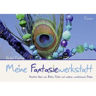 Meine Fantasiewerkstatt, Taschenbuch von Bärbel Freitag, Kastner