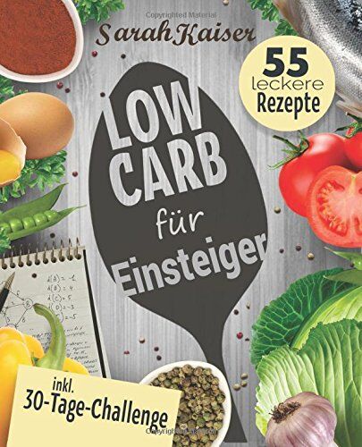 Sarah Kaiser - Low Carb für Einsteiger: 30-Tage-Challenge und 55 leckere Rezepte - Schnell und gesund schlank ohne zu hungern mit der Low Carb Diät - Grundlagen, Rezepte und Plan (inkl. Yoga-Bonus) - Preis vom 12.10.2026 11:37:12 h