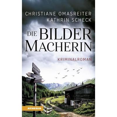 Die Bildermacherin, Taschenbuch von Christiane Omasreiter,Kathrin Scheck, Athesia-Tappeiner Verlag