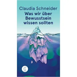 Was wir über Bewusstsein wissen sollten, Fachbücher von Claudia Schneider