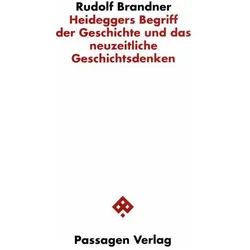 Heideggers Begriff der Geschichte und das neuzeitliche Geschichtsdenken, Fachbücher von Rudolf Brandner