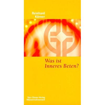 Was ist inneres Beten?, Taschenbuch von Reinhard Körner, Vier Türme