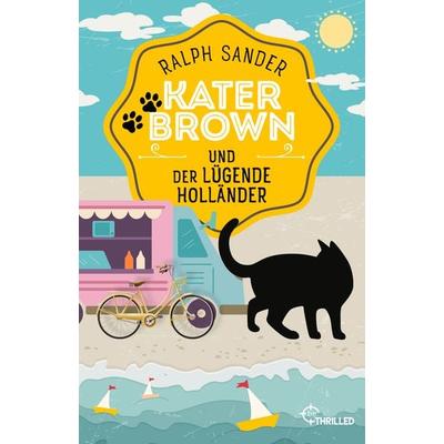 Kater Brown und der lügende Holländer, Taschenbuch von Ralph Sander, BeThrilled, 978-3-7413-0436-1