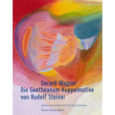 Die Goetheanum-Kuppelmotive von Rudolf Steiner, Taschenbuch von Gerard Wagner, Freies Geistesleben, 978-3-7725-2210-9