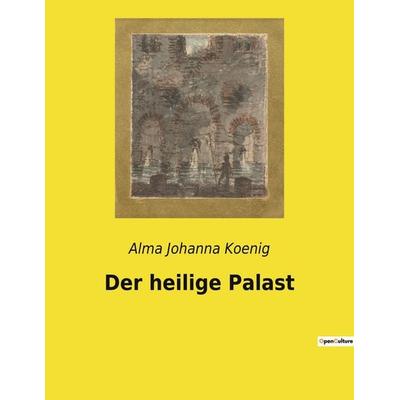 Der heilige Palast, Taschenbuch von Alma Johanna Koenig, Culturea, 978-2-38508-060-0