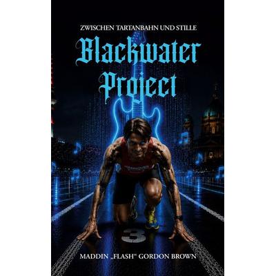 Blackwater Project, Taschenbuch von Maddin 'Flash' Gordon Brown, BoD – Books on Demand, 978-3-696-39026-6