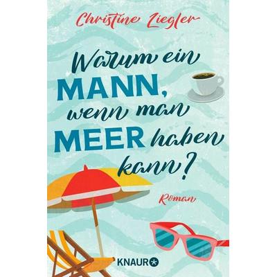 Warum ein Mann, wenn man Meer haben kann?, Taschenbuch von Christine Ziegler, Knaur Taschenbuch, 978-3-426-52823-5