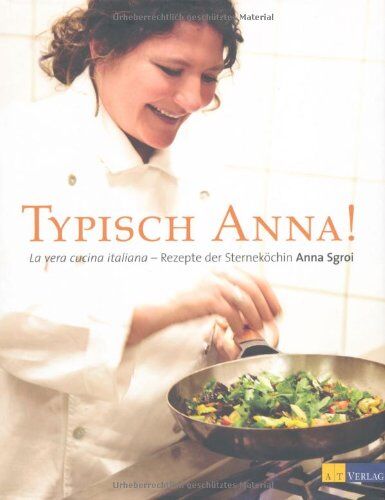 Anna Sgroi - Typisch Anna!: La vera cucina italiana - Rezepte der Sterneköchin Anna Sgroi - Preis vom 09.10.2026 07:28:09 h