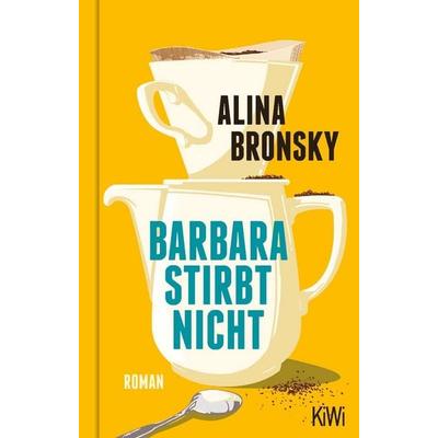 Barbara stirbt nicht, Gebundene Ausgabe von Alina Bronsky, Kiepenheuer & Witsch, 978-3-462-00682-7