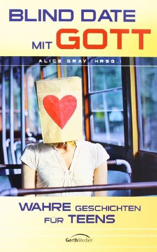 Alice Gray - Blind Date mit Gott: Wahre Geschichten für Teens - Preis vom 18.10.2026 19:22:15 h