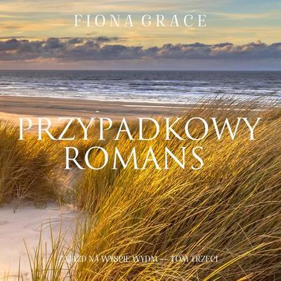 Przypadkowy romans (Zajazd na Wyspie Wydm — Tom trzeci) - Fiona Grace, Audio, 9798261401575