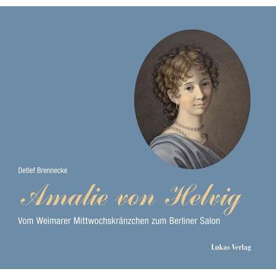 Amalie von Helvig, Gebundene Ausgabe von Detlef Brennecke, Lukas Verlag für Kunst- und Geistesgeschichte, 978-3-86732-498-4