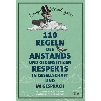 110 Regeln des Anstands und gegenseitigen Respekts in Gesellschaft und im Gespräch, Gebundene Ausgabe von George Washington, dtv, 978-3-423-28989-4