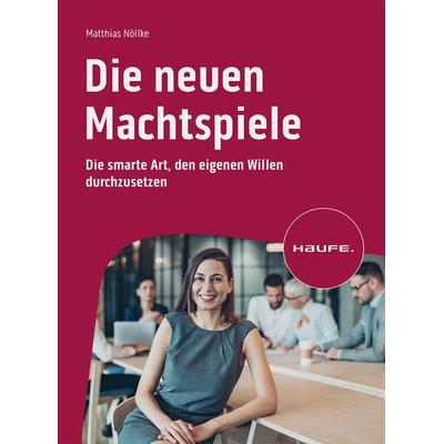 Die neuen Machtspiele, Taschenbuch von Matthias Nöllke, Haufe-Lexware, 978-3-648-17251-3