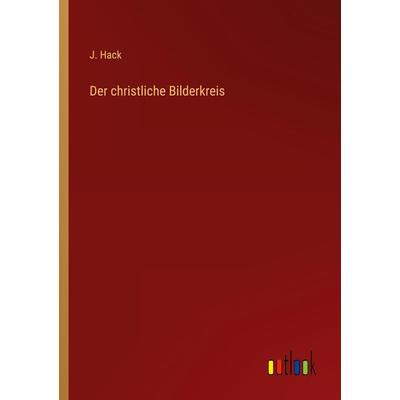 Der christliche Bilderkreis, Taschenbuch von J. Hack, Outlook, 978-3-368-01632-6