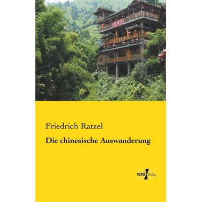 Die chinesische Auswanderung, Taschenbuch von Friedrich Ratzel, BoD - Books on Demand, 978-3-95610-379-7