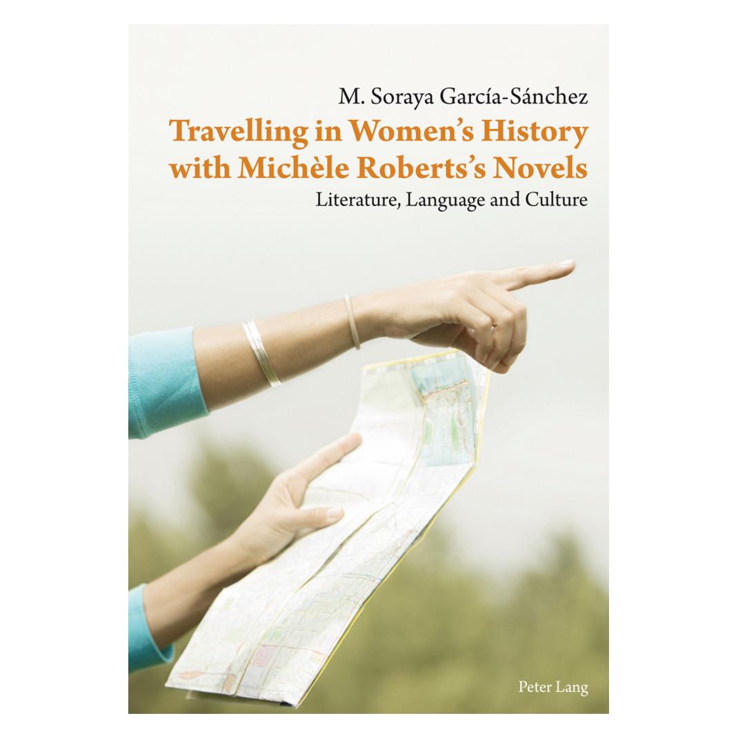 Peter Lang Travelling in Women's History with Michèle Roberts's Novels (Englisch, Softcover, Maria Soraya Garcia-Sanchez) (56027255)