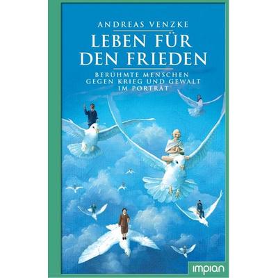 Leben für den Frieden, Gebundene Ausgabe von Andreas Venzke, Impian, 978-3-96269-087-8