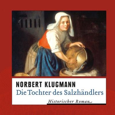 Die Tochter des Salzhändlers (Ungekürzt) - Norbert Klugmann, Audio, 9783836808484