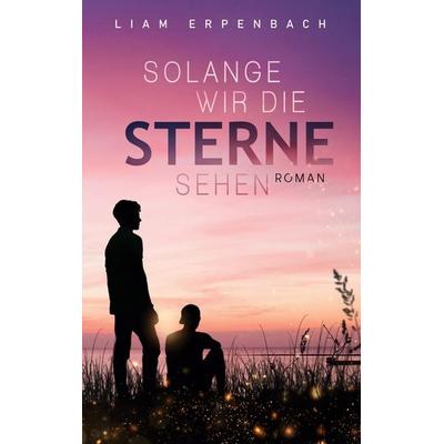 Solange wir die Sterne sehen, Taschenbuch von Liam Erpenbach, BoD – Books on Demand, 978-3-7557-9733-3