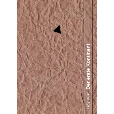 Der erste Kontinent, Taschenbuch von Troy Dust, BoD – Books on Demand, 978-3-7557-1256-5
