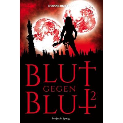 Blut gegen Blut 2, Gebundene Ausgabe von Benjamin Spang, Tredition, 978-3-7469-9907-4