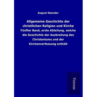 Allgemeine Geschichte der christlichen Religion und Kirche, Gebundene Ausgabe von August Neander, BoD - Books on Demand