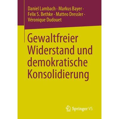 Gewaltfreier Widerstand und demokratische Konsolidierung, Taschenbuch von Daniel Lambach,Markus Bayer,Felix S. Bethke,Matteo Dressler,Véronique