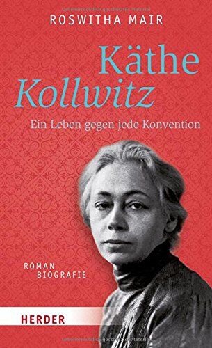 Roswitha Mair - Käthe Kollwitz: Ein Leben gegen jede Konvention. Romanbiografie (HERDER spektrum) - Preis vom 13.10.2026 19:28:25 h
