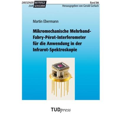 Mikromechanische Mehrband-Fabry-Pérot-Interferometer für die Anwendung in der Infrarot-Spektroskopie, Taschenbuch von Martin Ebermann, TUDpress,