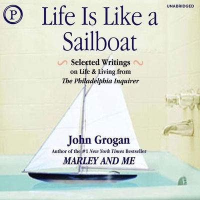 Life Is Like a Sailboat - John Grogan, Audio, 9781607471103