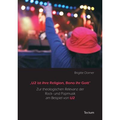 Dorner, B: 'U2 ist ihre Religion, Bono ihr Gott' -
