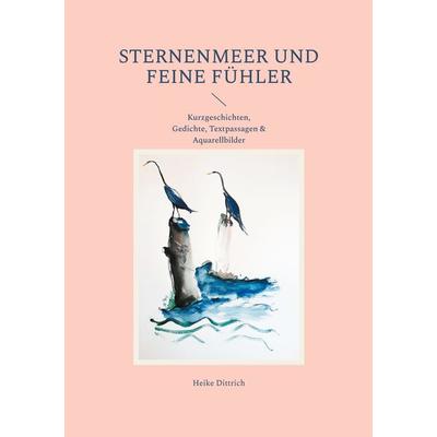 Sternenmeer und feine Fühler, Taschenbuch von Heike Dittrich, BoD – Books on Demand, 978-3-7597-4396-1