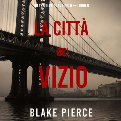 La città del vizio: Un thriller di Ava Gold (Libro 6) - Blake Pierce, Audio, 9781094340661