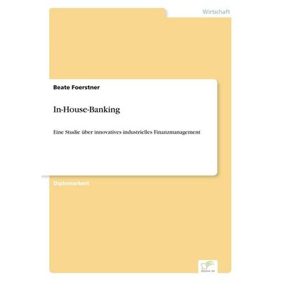 In-House-Banking, Taschenbuch von Beate Foerstner, GRIN, 978-3-8386-3821-8