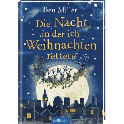 Die Nacht, in der ich Weihnachten rettete, Gebundene Ausgabe von Ben Miller, arsedition, 978-3-8458-5049-8