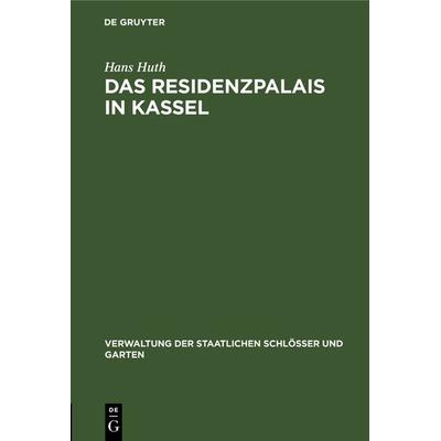 Das Residenzpalais in Kassel, Gebundene Ausgabe von Hans Huth, De Gruyter, 978-3-11-239901-9