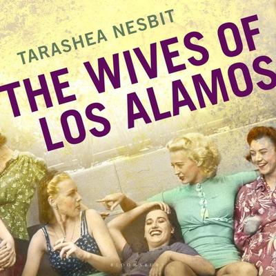 The Wives of Los Alamos - TaraShea Nesbit, Audio, 9781526669230