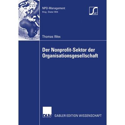 Der Nonprofit-Sektor der Organisationsgesellschaft, Taschenbuch von Thomas Wex, Deutscher Universitätsverlag, 978-3-8244-7940-5