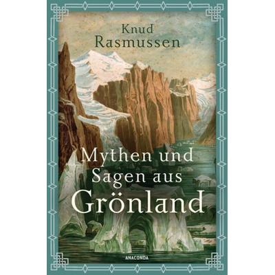 Mythen und Sagen aus Grönland, Gebundene Ausgabe von Knud Rasmussen, Anaconda